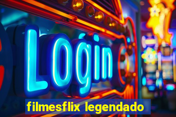 filmesflix legendado